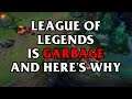 League of Legends is Garbage and Here's Why
