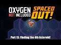 Oxygen Not Included: Spaced Out! First DLC Run! (Part 13 - Finding the 4th Asteroid)