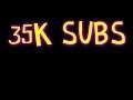 35K Subs