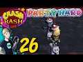 Crash Bash Live REMAKE - Part 26: A New Final Boss (Party Hard Ep 202)