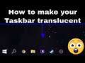 How to make your Taskbar Translucent