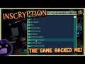 THE GAME HACKED MY COMPUTER! | Inscryption