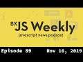 BxJS Weekly Ep. 89 - Nov 16, 2019 (javascript news podcast)