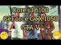 Core i3 6100 + GeForce GTX 1050 =  GTA V