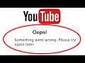 How to Solve YouTube Oops Something Went Wrong Error Please Try Again Later