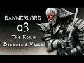 BANNERLORD Gameplay | 3 | The Ronin Becomes a Vassal | Mount and Blade 2