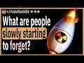 What are people slowly starting to forget?