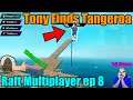Tony Finds Tangeroa! Raft MP ep 8