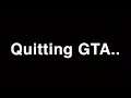 Quitting GTAV...