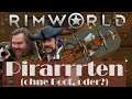 Rimworld Piratenland #07 "Zeit vergessen 3000!"