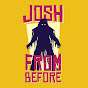 Josh From Before