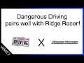 Dangerous Driving x Ridge Racer