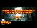 Predator Hunting Grounds - Let's Play Live Stream EP #3 - Come Join Us for Some Spine Ripping Fun!