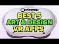 Best 5 VR Art & Design Apps Oculus Quest 2 | VR 3D Modeling | VR Sculpting | VR Animation