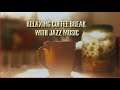 RELAXING COFFEE BREAK WITH JAZZ MUSIC I #COFFEE LOVER #BREWED COFFEE