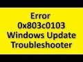 How To Fix 0x803c0103 Error With Windows Update Troubleshooter