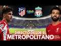 🔴 DIRECTO ESPECIAL CHAMPIONS: ATLÉTICO DE MADRID VS LIVERPOOL