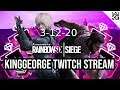KingGeorge Rainbow Six Twitch Stream 3-12-20 Part 1