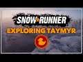 SNOWRUNNER ▪️ EXPLORING TAYMYR ▪️ CHILLSTREAM
