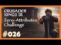 Zero Attributes Challenge - 026 - 👑 Fun-Run mit Crusader Kings 3 👑
