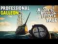 The Professional Galleon | A SEA OF THIEVES Tale | Part 2