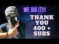 WE DID IT! Thank You For 400 + Subs