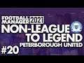 TACTICAL FIDDLING | Part 20 | PETERBOROUGH | Non-League to Legend FM21 | Football Manager 2021