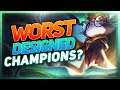 Who Are The WORST Designed Champions? | League of Legends