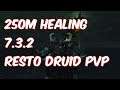 250M Healing - 7.3.2 Restoration Druid PvP - WoW Legion