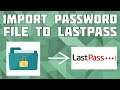 Import a Passwords File into LastPass! Import Password to LastPass!