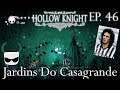 Jardins Do Casagrande - Hollow Knight Gameplay PT BR - Episódio 46