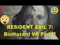 Resident Evil 7: BioHAZARD - Part 2  (VR Edition)