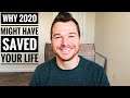 Why 2020 Might Have Saved Your Life