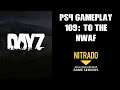 DAYZ PS4 Gameplay Part 109: To The NWAF! (Nitrado Private Server)