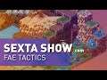 Fae Tactics e REZ PLZ | Sexta Show #161 [Live]