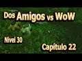 🔥 Nivel 30 - Dos Amigos vs WoW - Capítulo 22