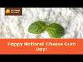 Happy National Cheese Curd Day! October 15, 2021