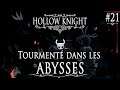 Hollow Knight - #21 - Tourmenté dans les ABYSSES 🌀 - Playthrough FR 1080p Redécouverte