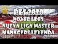 PES 2020 | NOVEDADES | TODA LA INFO DEL NUEVO CONTENIDO | NUEVA LIGA MASTER Y MANAGERS LEYENDAS