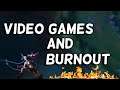 Video Games, Burnout, and Taking a Break