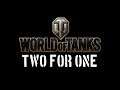 World of Tanks - Two For One