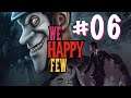 We Happy Few Ep.06