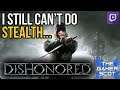 Dishonored // I Still Can't Do Stealth [Twitch Highlight]