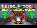 Killing Floor 2 | FULLY UPGRADED KATANA! - Embrace The Inner Samurai!