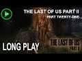 The Last of Us Part II - [ PART TWENTY-ONE ] - Long Play