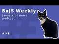 BxJS Weekly Ep. 148 (javascript news podcast)