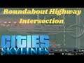 Cities Skylines - Tutorial - BUILDING A ROUNDABOUT HIGHWAY INTERSECTION