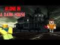 Alone in A Dark house... (We GOT Scared BAD!!) Roblox|