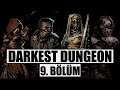 Darkest Dungeon - 9. Bölüm