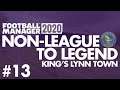 Non-League to Legend FM20 | KING'S LYNN | Part 13 | TOP OF THE LEAGUE | Football Manager 2020